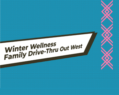 Winter Wellness Family Drive-Thru Out West 